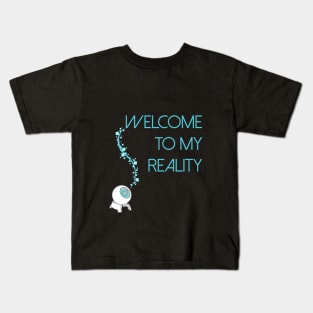 Welcome To My Reality Kids T-Shirt